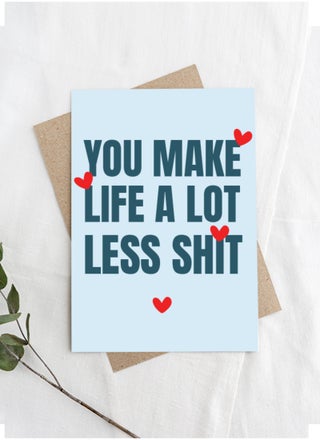 You make life better-Love Greeting Card
